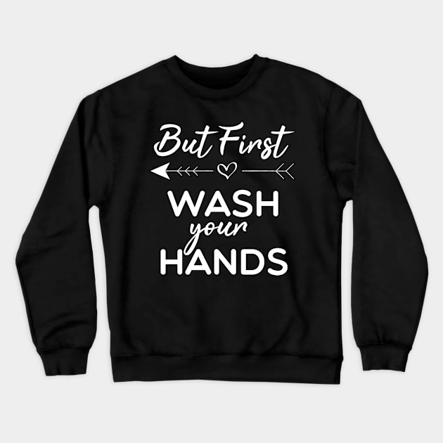 But First Wash Your Hands Crewneck Sweatshirt by Tee-quotes 